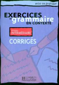 EXERCICES DE GRAMMAIRE EN CONTEXTE INTERMEDIAIRE CORRIGES