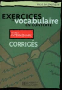 EXERCICES DE VOCABULAIRE EN CONTEXTE INTERMEDIAIRE CORRIGES