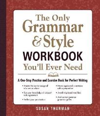 THE ONLY GRAMMAR AND STYLE YOU'LL EVER NEED WORKBOOK