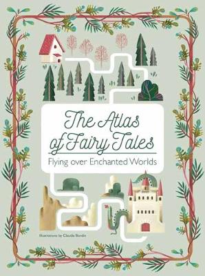 THE ATLAS OF FAIRY TALES : FLYING OVER ENCHANTED WORLDS HC