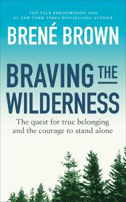 BRAVING THE WILDERNESS : THE QUEST FOR TRUE BELONGING AND THE COURAGE TO STAND ALONE Paperback