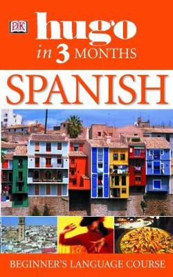 Hugo In Three Months: Spanish : Your Essential Guide to Understanding and Speaking Spanish