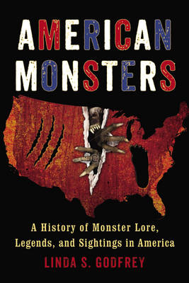 AMERICAN MONSTERS : A HISTORY OF MONSTER LORE, LEGENDS, AND SIGHTINGS IN AMERICA Paperback