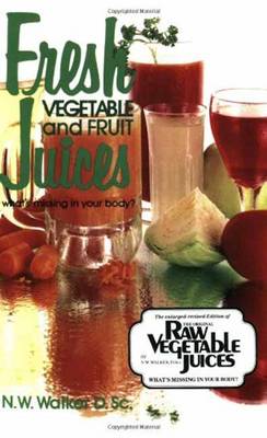 FRESH VEGETABLES AND FRESH JUICES: WHAT'S MISSING IN YOUR BODY Paperback