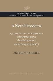 A NEW HERODOTOS: LAONIKOS CHALKOKONDYLES ON THE OTTOMAN EMPIRE, THE FALL OF BYZANTIUM, AND THE EMERG HC