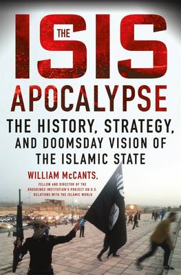 THE ISIS APOCALYPSE THE HISTORY, STRATEGY, AND DOOMSDAY VISION OF THE ISLAMIC STATE HC