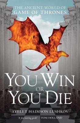 YOU WIN OR YOU DIE : THE ANCIENT WORLD OF GAME OF THRONES Paperback