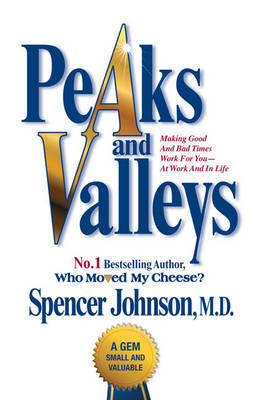 PEAKS AND VALLEYS MAKING GOOD AND BAD TIMES WORK FOR YOU - AT WORK AND IN LIFE HC