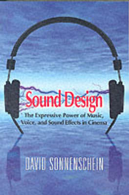 SOUND DESIGN: THE EXPRESSIVE POWER OF MUSIC ,VOICE AND SOUND EFFECTS IN CINEMA Paperback