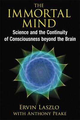 THE IMMORTAL MIND Science and the Continuity of Consciousness beyond the Brain Paperback