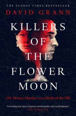 KILLERS OF THE FLOWER MOON : OIL, MONEY , MURDER AND THE BIRTH OF THE FBI Paperback