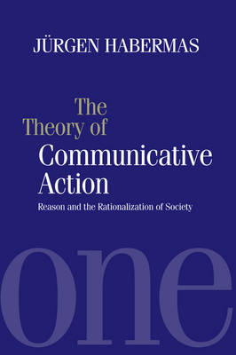 Theory of Communicative Action Volume 1