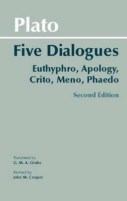 Plato: Five Dialogues : Euthyphro, Apology, Crito, Meno, Phaedo