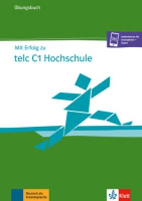 MIT ERFOLG ZU TELC C1 HOCHSCHULE UEBUNGSBUCH