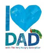 I LOVE DAD WITH THE VERY HUNGRY CATERPILLAR HC