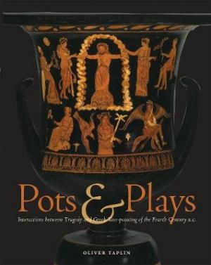 POTS AND PLAYS: INTERACTIONS BETWEEN TRAGEDY AND GREEK VASE-PAINTING Paperback