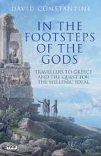 IN THE FOOTSTEPS OF THE GODS: TRAVELLERS TO GREECE AND THE QUEST FOR THE HELLENIC IDEAL Paperback