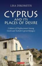 CYPRUS AND ITS PLACES OF DESIRE : CULTURES OF DISPLACEMENT AMONG GREEK AND TURKISH HC