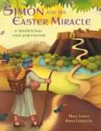 Simon and the Easter Miracle : A traditional tale for Easter