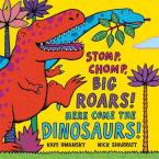 STOMP, CHOMP, BIG ROARS! HERE COME THE DINOSAURS!  Paperback