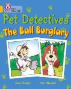 COLLINS BIG CAT : THE PET DETECTIVES: THE BALL BURGLARY BAND 09/GOLD PB