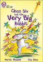 COLLINS BIG CAT : CLASS SIX AND THE VERY BIG RABBIT BAND 10/WHITE PB