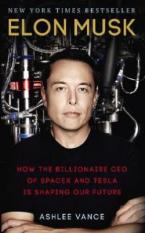 Elon Musk : How the Billionaire CEO of SpaceX and Tesla is Shaping our Future