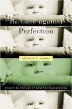 The Case against Perfection : Ethics in the Age of Genetic Engineering