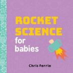 ROCKET SCIENCE FOR BABIES  HC BBK