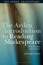 The Arden Introduction to Reading Shakespeare : Close Reading and Analysis