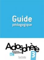 ADOSPHERE 3 A2 GUIDE PEDAGOGIQUE