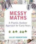 MESSY MATHS : A PLAYFUL, OUTDOOR APPROACH FOR EARLY YEARS Paperback