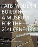 TATE MODERN : BUILDING A MUSEUM FOR THE 21ST CENTURY HC