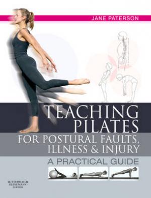 TEACHING PILATES FOR POSTURAL FAULTS , ILLNESS AND INJURY : A PRACTICAL GUIDE Paperback