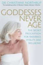 GODDESSES NEVER AGE : THE SECRET PRESCRIPTION FOR RADIANCE , VITALITY AND WELLBEING Paperback