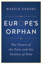 EUROPE'S ORPHAN : THE FUTURE OF THE EURO AND THE POLITICS OF DEBT HC