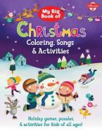 MY BIG BOOK OF CHRISTMAS COLOURING , SONGS AND ACTIVITIES : HOLIDAY GAMES PUZZLES AND ACTIVITIES FOR KIDA OF ALL AGES Paperback