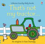 USBORNE : THAT'S NOT MY TRACTOR... IT'S ENGINE IS TOO BUMPY HC BBK