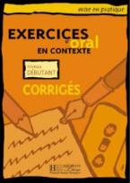 EXERCICES D' ORAL EN CONTEXTE DEBUTANT CORRIGES