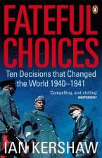 FATEFUL CHOICES TEN DECISIONS THAT CHANGED THE WORLD, 1940-1941 Paperback B FORMAT