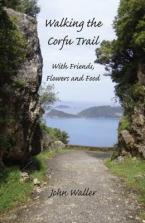 Walking the Corfu Trail : With Friends, Flowers and Food