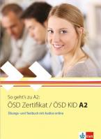 SO GEHT'S ZU ÖSD ZERTIFIKAT / ÖSD KID A2 UEBUNGSBUCH UND TESTBUCH