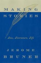 MAKING STORIES : LAW, LITERATURE, LIFE