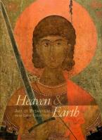 Heaven and Earth. The Art of Byzantium from Greek collections.