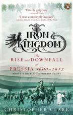 IRON KINGDOM: THE RISE AND DOWNFALL OF PRUSSIA (1600-1947) Paperback