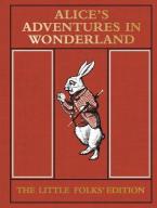 ALICE'S ADVENTURES IN WONDERLAND : THE LITTLE FOLKS' EDITION HC