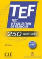 TEST D' EVALUATION DE FRANCAIS (TEF) (+ CORRIGES) 250 ACTIVITES