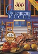 Griechische Küche: 300 traditionelle Rezepte