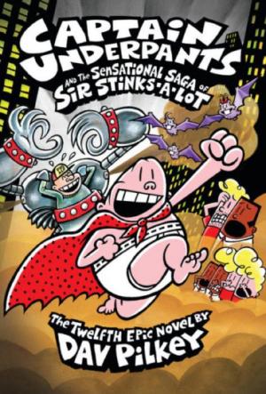 CAPTAIN UNDERPANTS AND THE SENSATIONAL SAGA OF SIR STINKS-A-LOT (CAPTAIN UNDERPANTS #12)