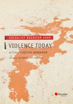 Socialist Register 2009: Violence Today: Actually Existing Barbarism